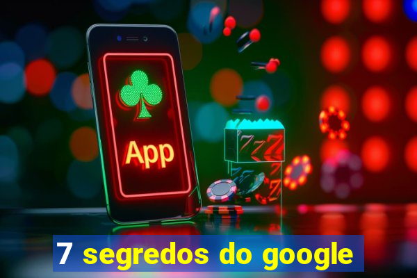 7 segredos do google